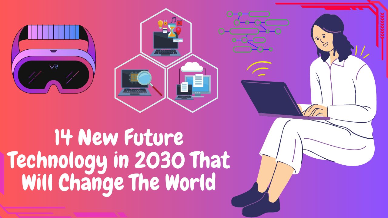 14 New Future Technology in 2030 That Will Change The World