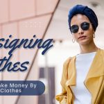 How To Make Money By Designing Clothes Online In 2023