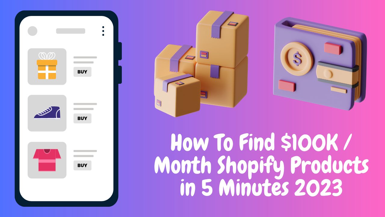 How To Find $100K / Month Shopify Products in 5 Minutes 2023