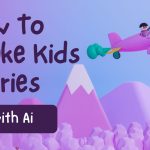 How To Make Kids Stories with Ai In 2023