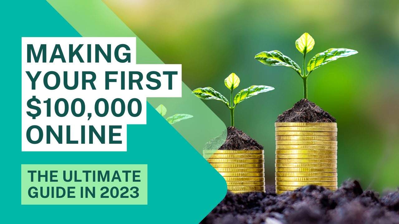 The Ultimate Guide to Making Your First $100,000 Online in 2023