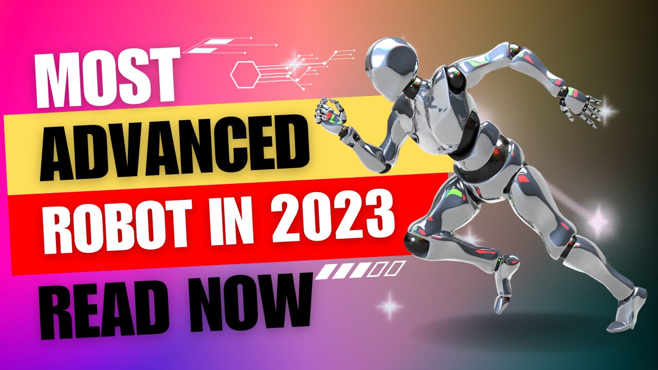 The World’s Most Advanced Robot In 2023